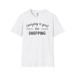 Shopping Addict Tee - Everyday is a Good Day for Shopping