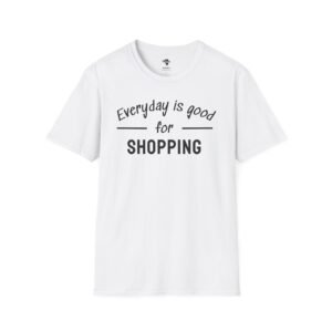 Shopping Addict Tee - Everyday is a Good Day for Shopping
